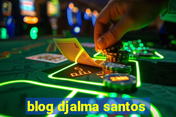 blog djalma santos